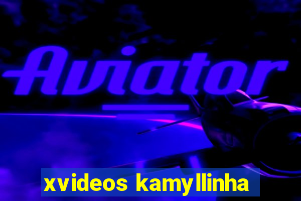 xvideos kamyllinha